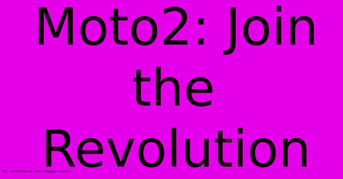 Moto2: Join The Revolution