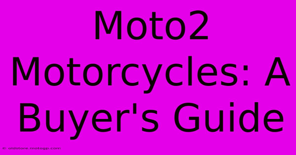 Moto2 Motorcycles: A Buyer's Guide