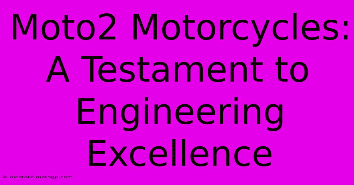 Moto2 Motorcycles:  A Testament To Engineering Excellence