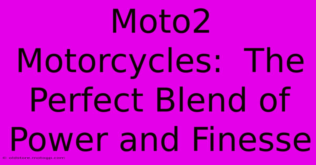 Moto2 Motorcycles:  The Perfect Blend Of Power And Finesse