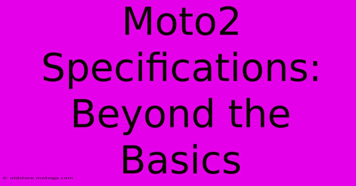 Moto2 Specifications: Beyond The Basics