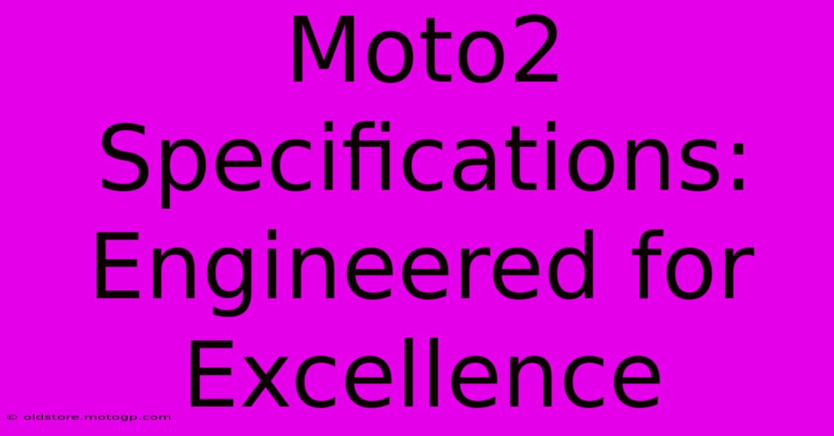 Moto2 Specifications: Engineered For Excellence