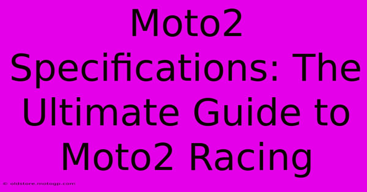 Moto2 Specifications: The Ultimate Guide To Moto2 Racing