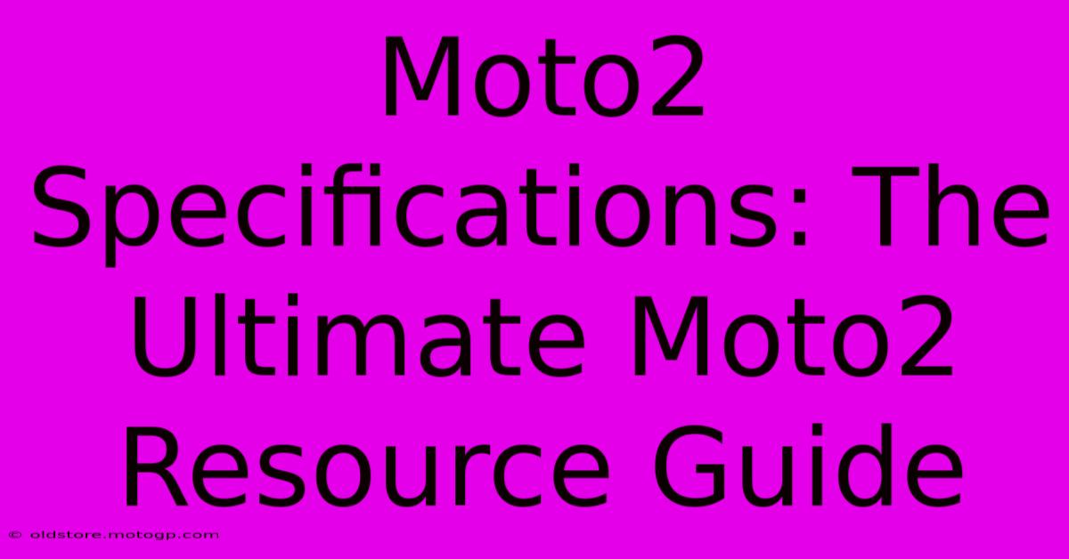 Moto2 Specifications: The Ultimate Moto2 Resource Guide