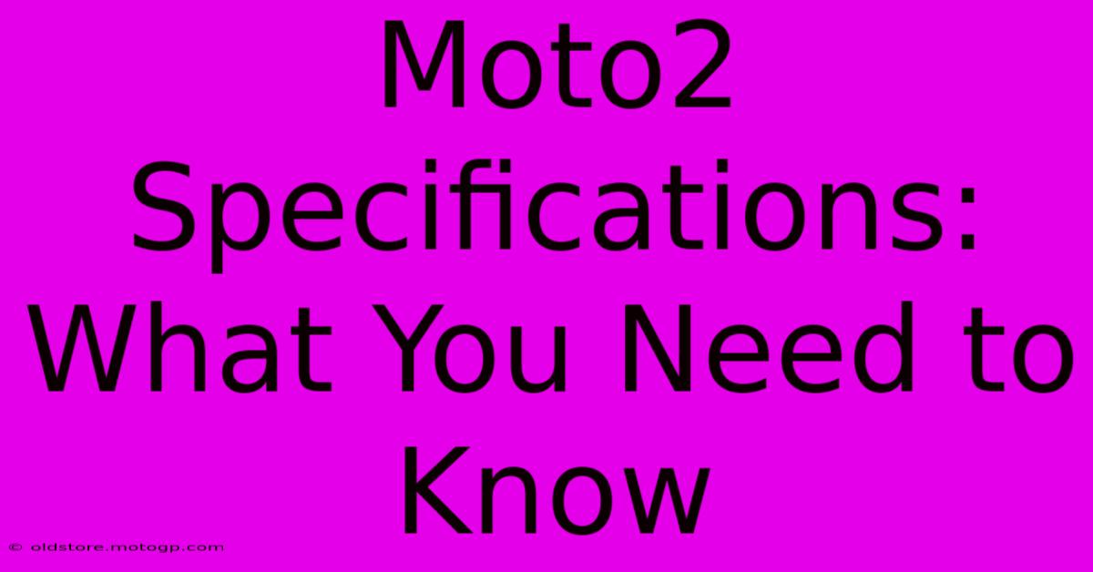 Moto2 Specifications: What You Need To Know