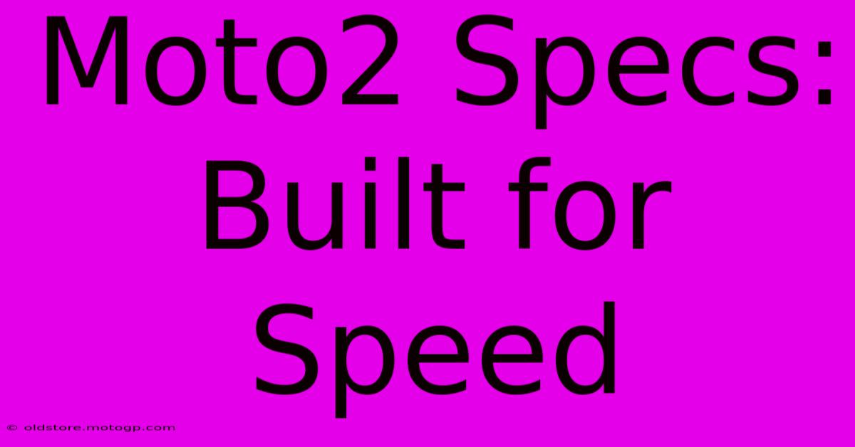 Moto2 Specs: Built For Speed