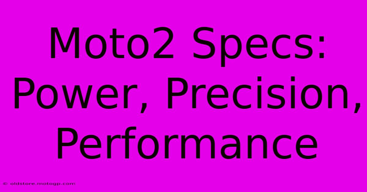 Moto2 Specs: Power, Precision, Performance