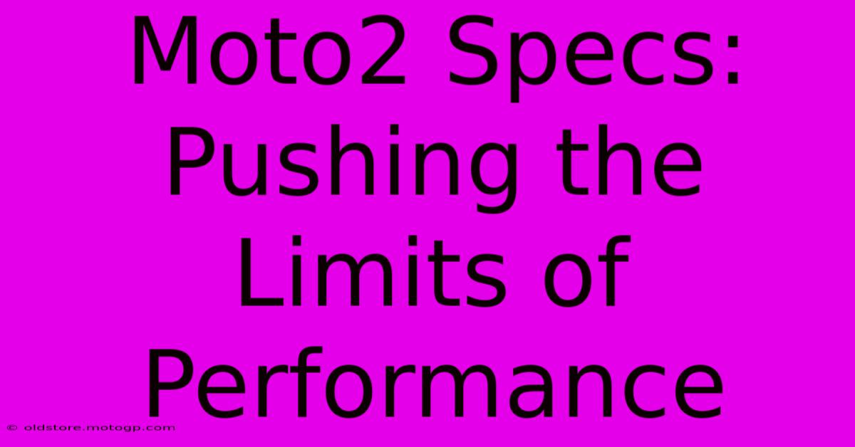 Moto2 Specs: Pushing The Limits Of Performance