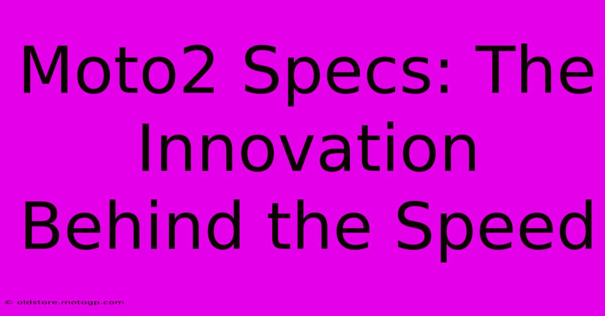 Moto2 Specs: The Innovation Behind The Speed