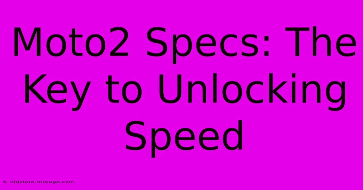 Moto2 Specs: The Key To Unlocking Speed