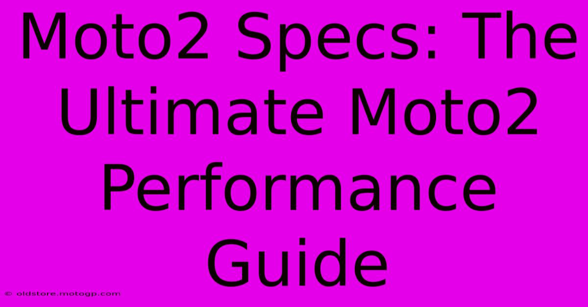 Moto2 Specs: The Ultimate Moto2 Performance Guide