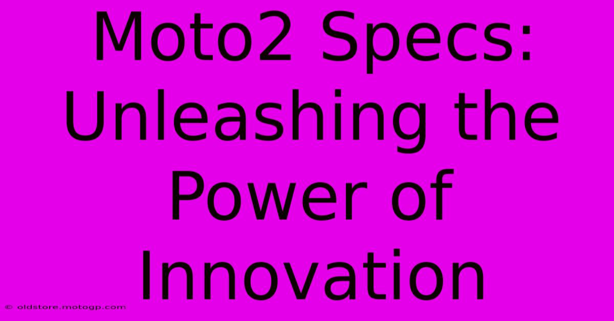 Moto2 Specs: Unleashing The Power Of Innovation