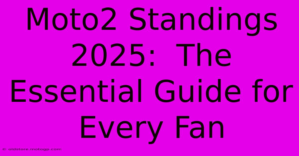 Moto2 Standings 2025:  The Essential Guide For Every Fan