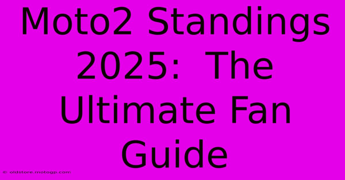 Moto2 Standings 2025:  The Ultimate Fan Guide