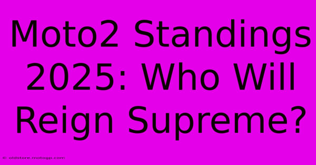 Moto2 Standings 2025: Who Will Reign Supreme?