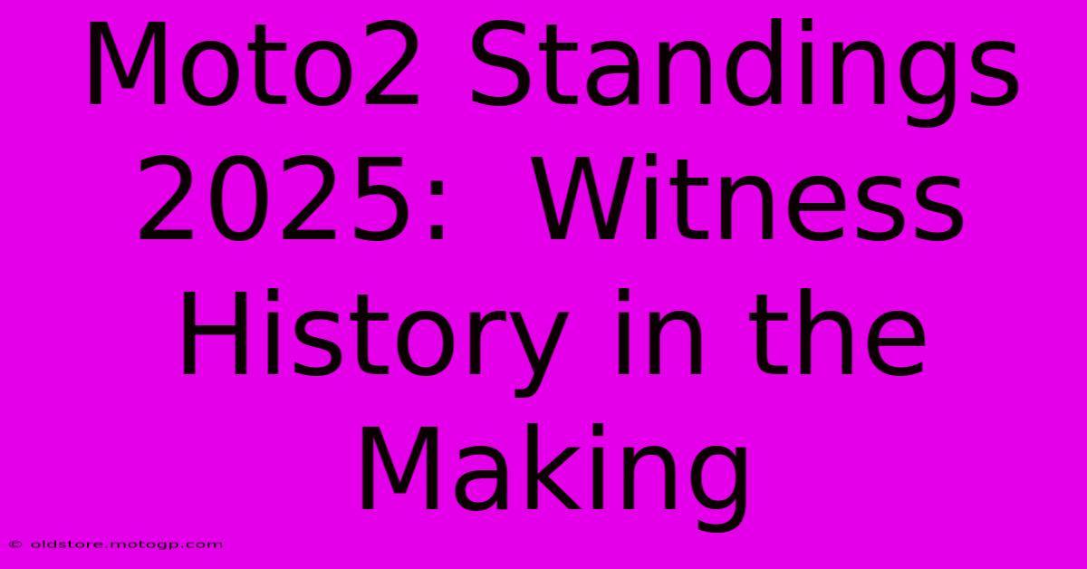 Moto2 Standings 2025:  Witness History In The Making