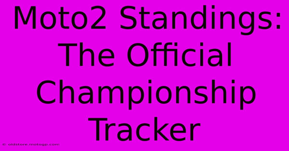 Moto2 Standings: The Official Championship Tracker