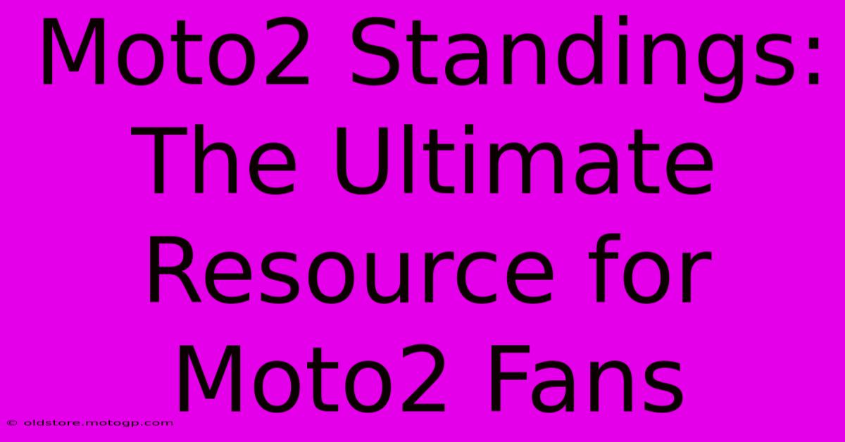 Moto2 Standings: The Ultimate Resource For Moto2 Fans