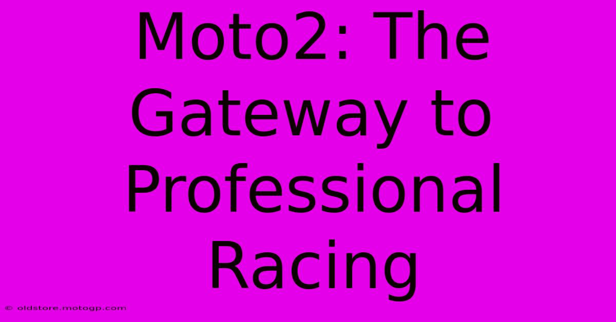 Moto2: The Gateway To Professional Racing