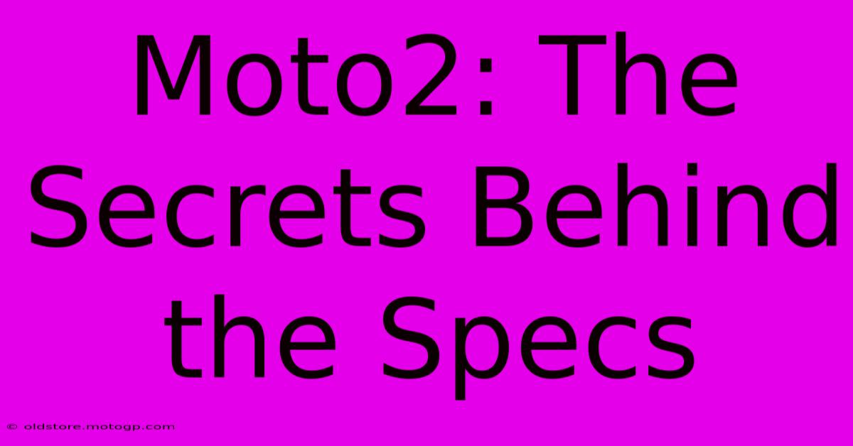 Moto2: The Secrets Behind The Specs