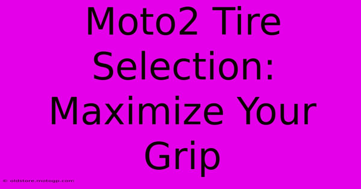 Moto2 Tire Selection: Maximize Your Grip