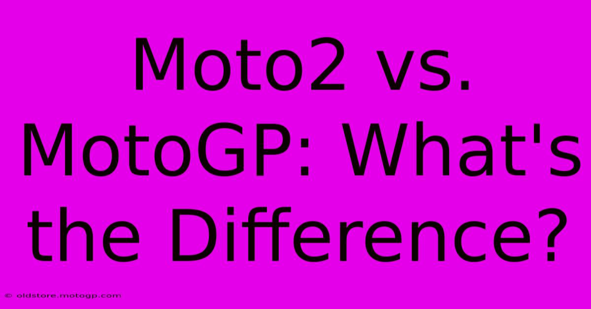 Moto2 Vs. MotoGP: What's The Difference?