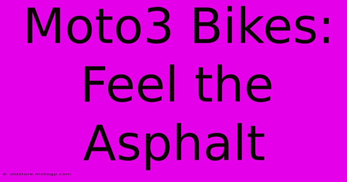 Moto3 Bikes:  Feel The Asphalt