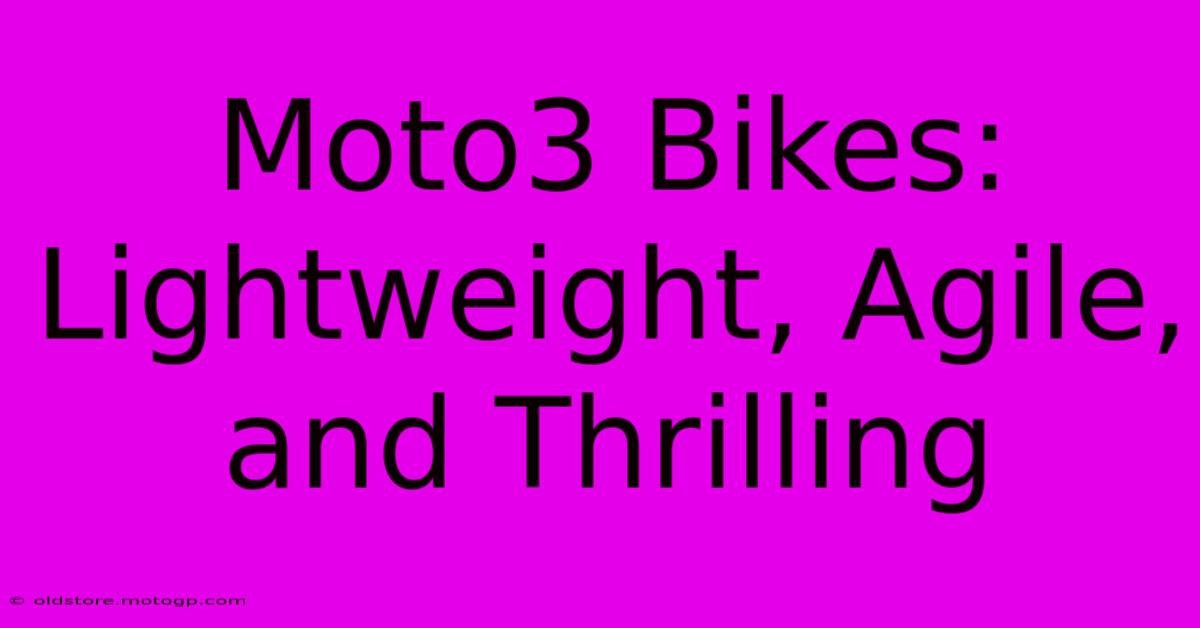 Moto3 Bikes: Lightweight, Agile, And Thrilling