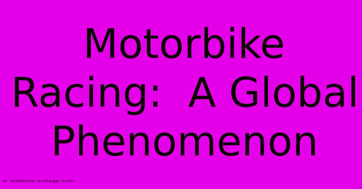 Motorbike Racing:  A Global Phenomenon