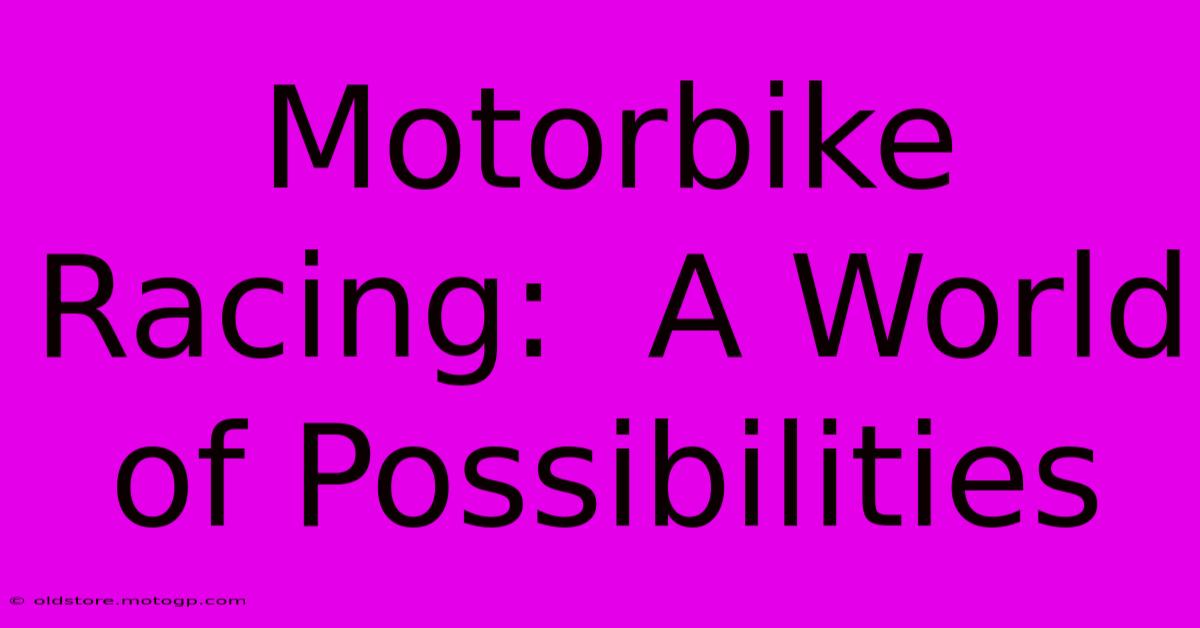 Motorbike Racing:  A World Of Possibilities