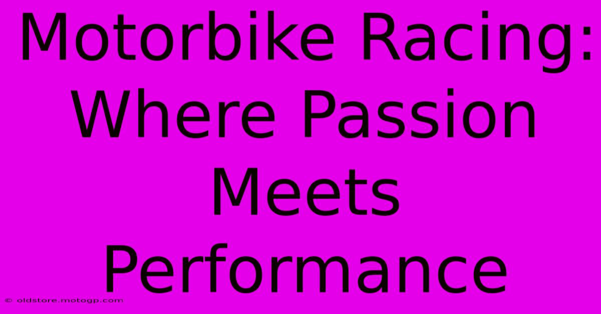 Motorbike Racing:  Where Passion Meets Performance