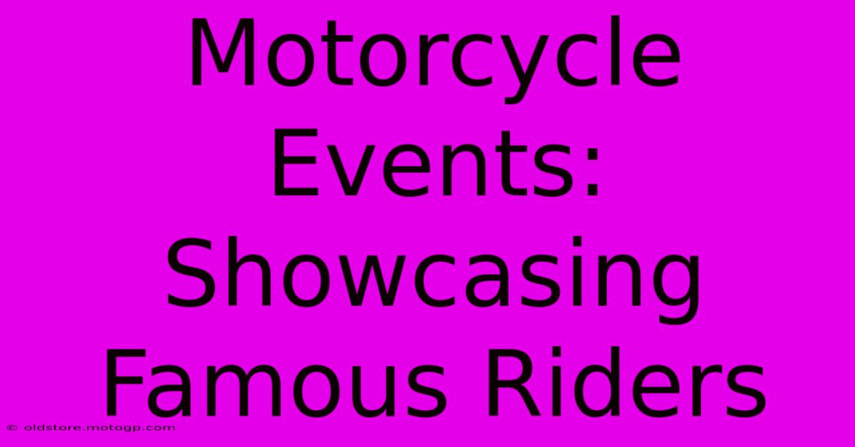 Motorcycle Events: Showcasing Famous Riders