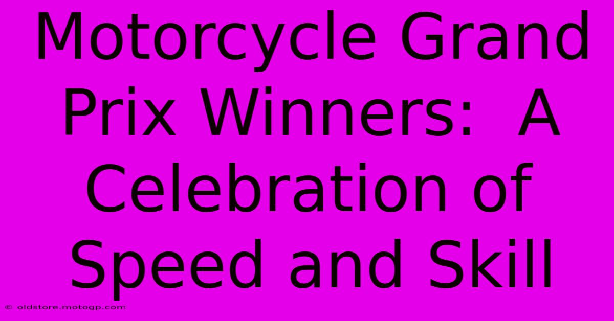 Motorcycle Grand Prix Winners:  A Celebration Of Speed And Skill