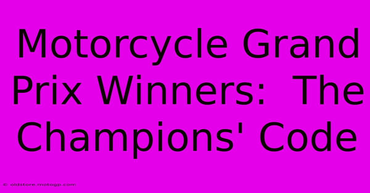 Motorcycle Grand Prix Winners:  The Champions' Code