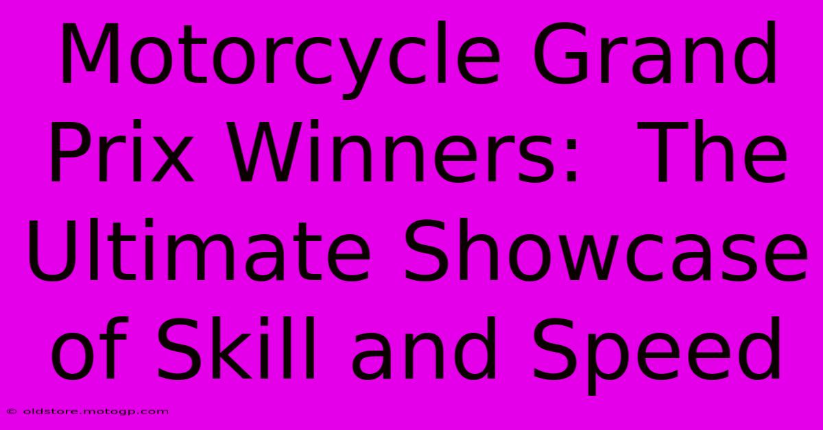 Motorcycle Grand Prix Winners:  The Ultimate Showcase Of Skill And Speed