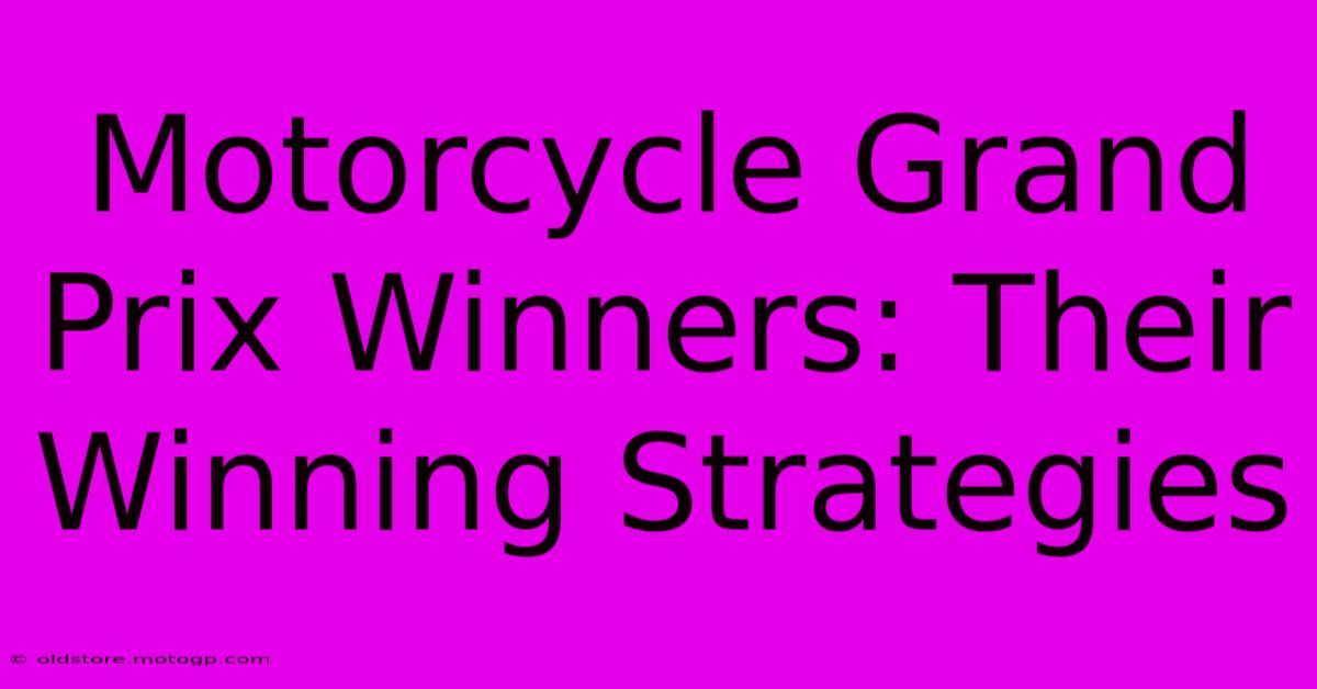 Motorcycle Grand Prix Winners: Their Winning Strategies