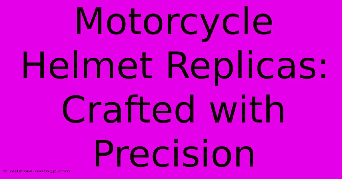 Motorcycle Helmet Replicas: Crafted With Precision