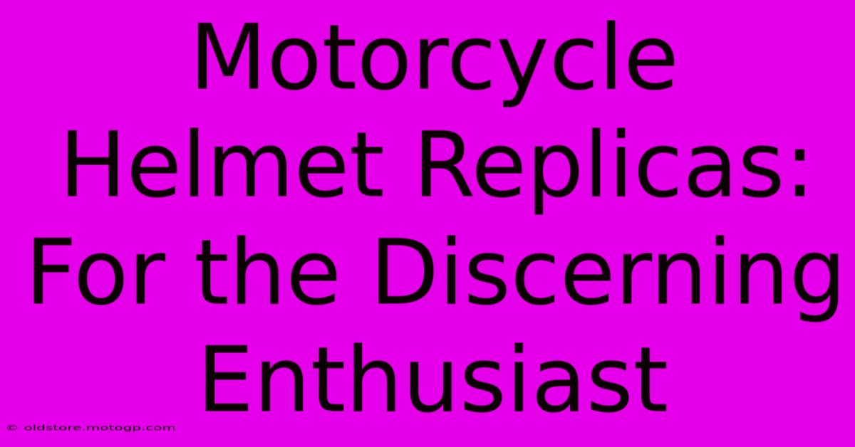 Motorcycle Helmet Replicas: For The Discerning Enthusiast