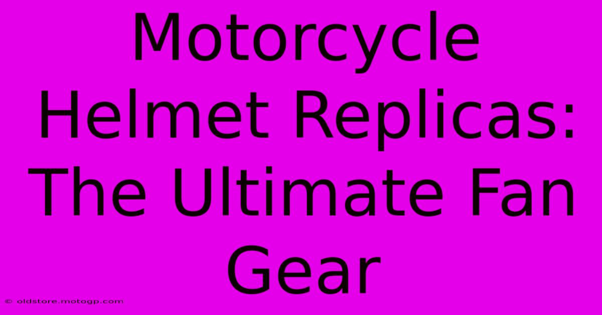 Motorcycle Helmet Replicas: The Ultimate Fan Gear