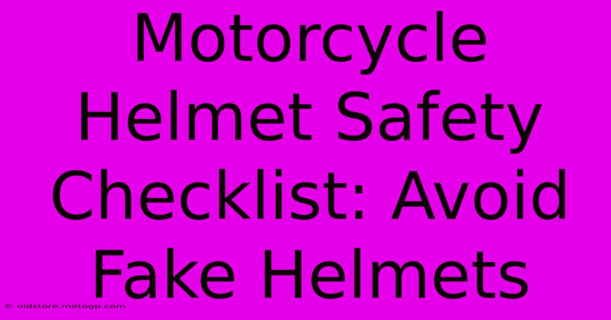 Motorcycle Helmet Safety Checklist: Avoid Fake Helmets