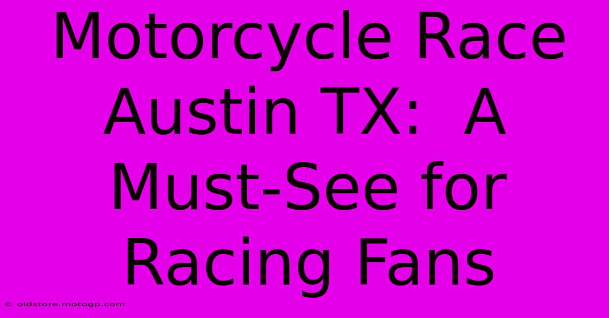 Motorcycle Race Austin TX:  A Must-See For Racing Fans