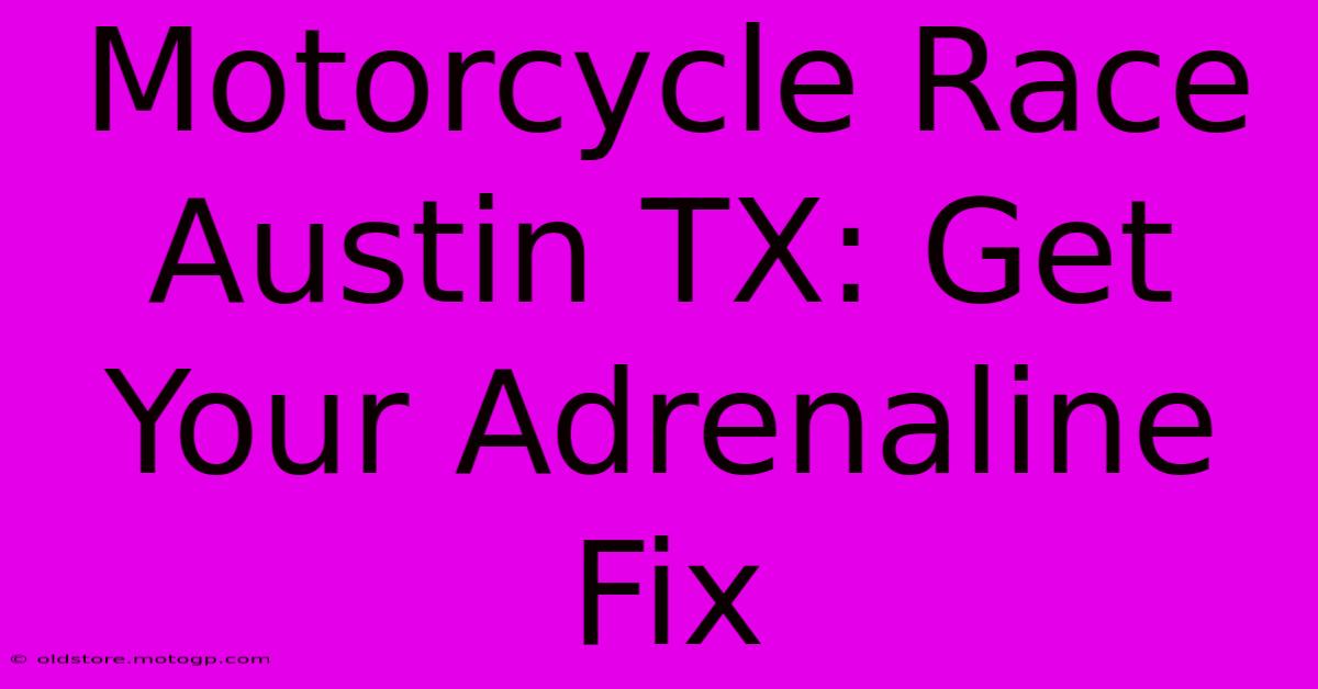 Motorcycle Race Austin TX: Get Your Adrenaline Fix