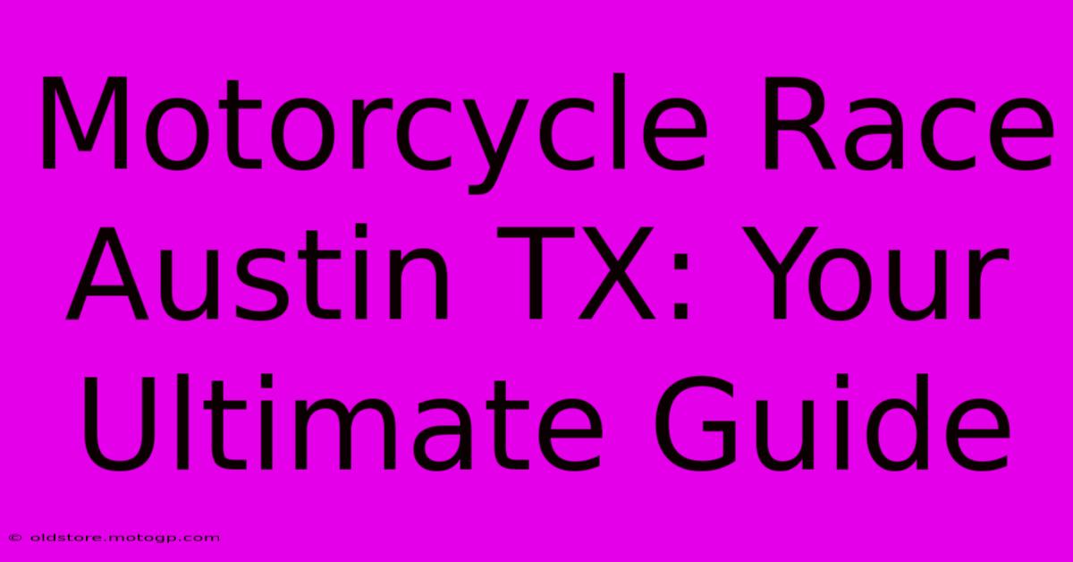 Motorcycle Race Austin TX: Your Ultimate Guide