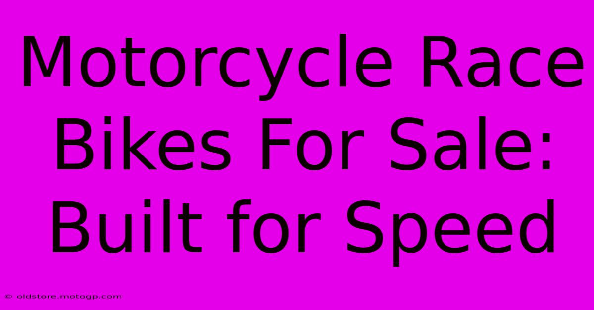 Motorcycle Race Bikes For Sale: Built For Speed