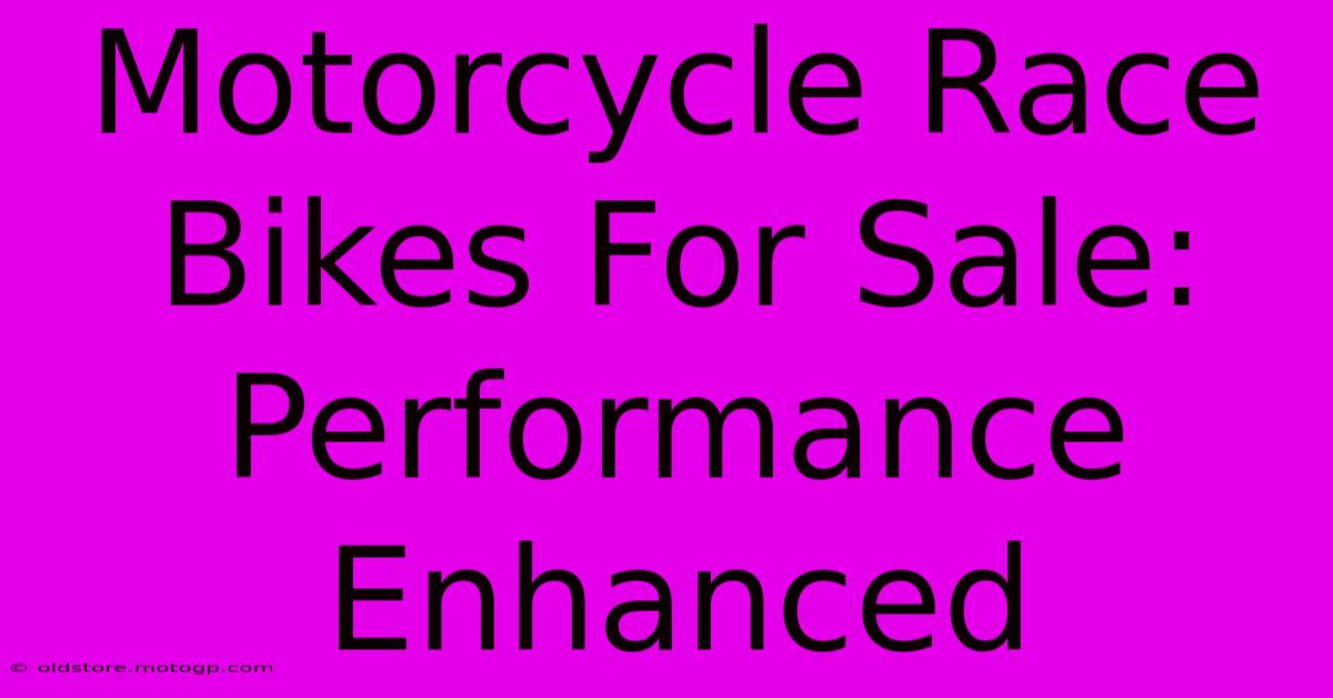 Motorcycle Race Bikes For Sale: Performance Enhanced