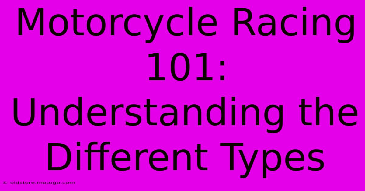 Motorcycle Racing 101: Understanding The Different Types