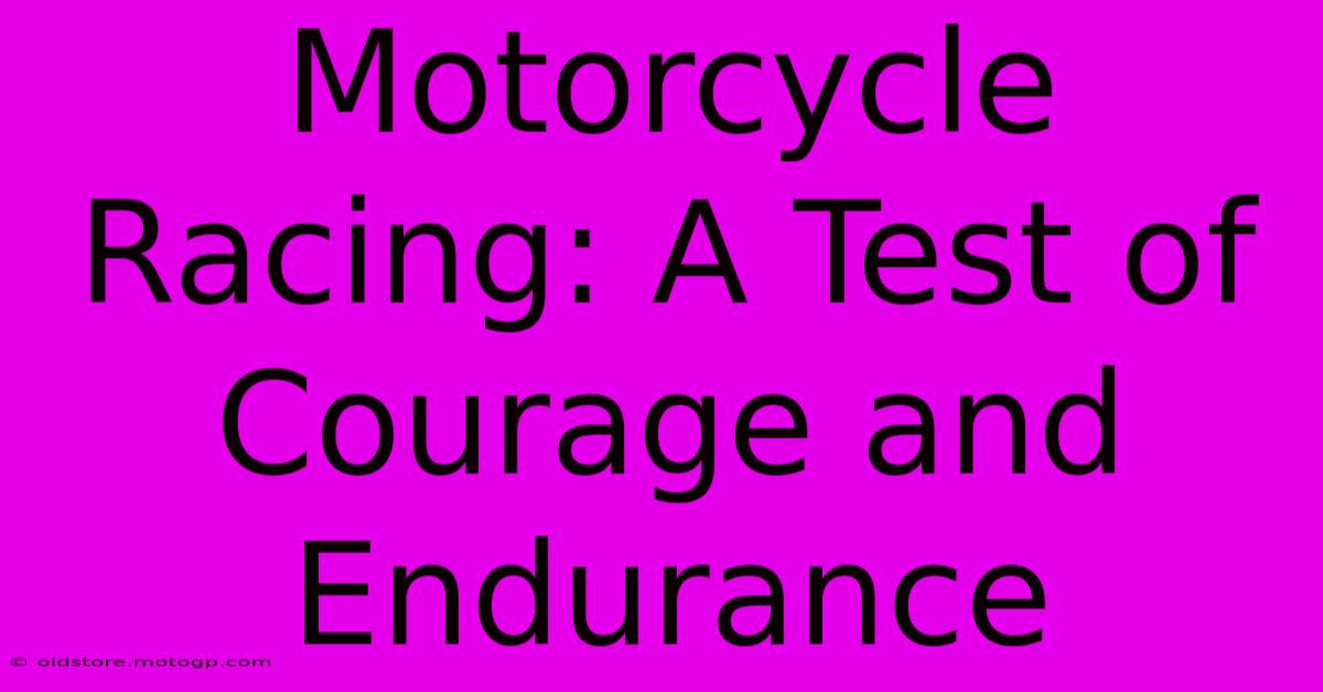 Motorcycle Racing: A Test Of Courage And Endurance