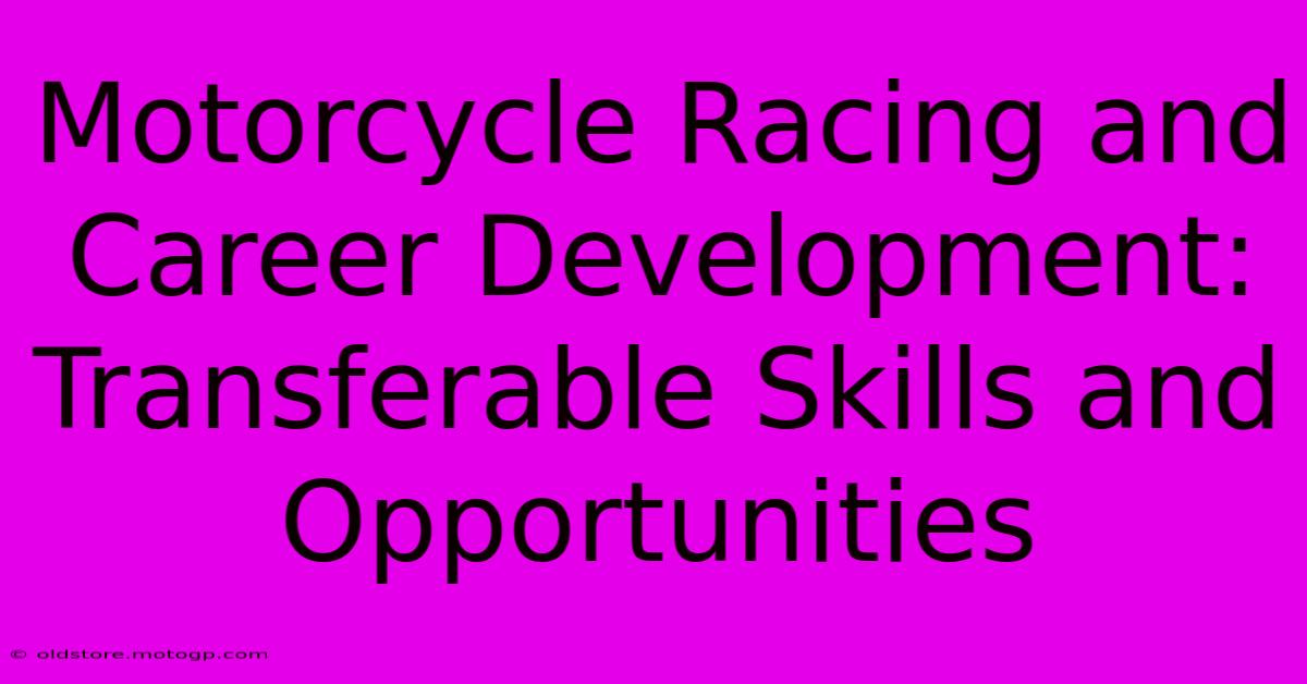 Motorcycle Racing And Career Development: Transferable Skills And Opportunities