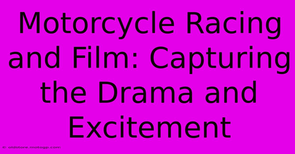 Motorcycle Racing And Film: Capturing The Drama And Excitement