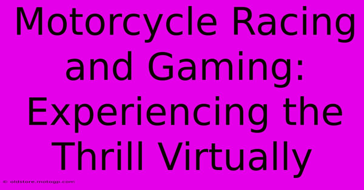 Motorcycle Racing And Gaming: Experiencing The Thrill Virtually